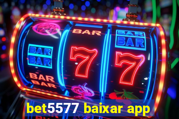 bet5577 baixar app